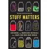 STUFF MATTERS EXPLORING THE MARVELOUS MA