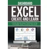 Excel Create and Learn - Dashboard: More than 250 images and, 4 Full Exercises. Create Step-by-step a Dashboard.