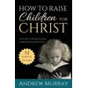 How to Raise Children for Christ