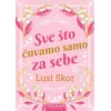 Lusi Skor Sve što čuvamo samo za sebe ( 30014 )