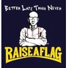 Raise A Flag - Better Late Than Never (LP)
