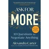 Ask for More: 10 Questions to Negotiate Anything