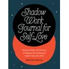 Shadow Work Journal for Self-Love: Powerful Prompts and Exercises to Integrate Your Shadow and Embrace Your Inner Child