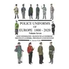 Police Uniforms of Europe 1800 - 2020 Volume Seven