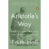 Aristotles Way: How Ancient Wisdom Can Change Your Life