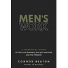 Mens Work: A Practical Guide to Face Your Darkness, End Self-Sabotage, and Find Freedom