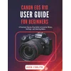 CANON EOS R10 USER GUIDE FOR BEGINNERS