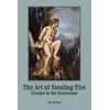 The Art of Stealing Fire: Uranus in the Horoscope