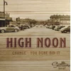 High Noon - Change/You Done Did It (LP)
