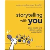 Storytelling with You - Plan, Create, and Deliver a Stellar Presentation