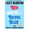 Red, White & Royal Blue: The Private Correspondence