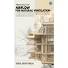 Principles Of Airflow For Natural Ventilation; A Guide For Students Of Architecture And Environmental Design