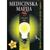 Medicinska mafija - Kako da se (živi) izvueemo i povratimo svoje zdravlje i bogatstvo