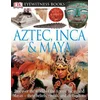 DK Eyewitness Books: Aztec, Inca & Maya