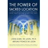 The Power of Sacred Location: Discover the mysterious links between Earths fields, ancient Temples and how to boost your health