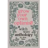 Grow Your Own Optimist!: A Witch Way Anthology