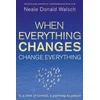 When Everything Changes, Change Everything