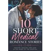 10 Short Medical Romance Stories, Passion, Healing, And Love In The Heart Of The Hospital.