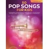 50 POP SONGS FOR KIDS TROMBONE