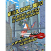 BUILD BABY BUILD