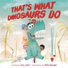 Thats What Dinosaurs Do
