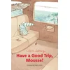 Have a Good Trip, Mousse!