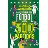 La Historia del Fútbol En 500 Partidos / The History of Football in 500 Matches