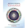Human Design Revealed: The Definitive Manual and Complete Reference for the Human Design System Based on its Original Revelation