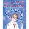 Katis Tiny Messengers: Dr. Katalin Karikó and the Battle Against Covid-19