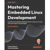 Mastering Embedded Linux Development - Fourth Edition