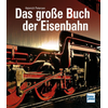 Das große Buch der Eisenbahn