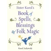 Sister Karols Book of Spells, Blessings, & Folk Magic