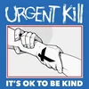 Urgent Kill - Its OK To Be Kind (LP)