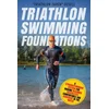 Triathlon Swimming Foundations: A Straightforward System for Making Beginner Triathletes Comfortable and Confident in the Water
