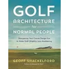 Golf Course Architecture for Normal People
