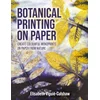 Botanical Printing On Paper – Create Colourful Monoprints on Paper From Nature