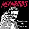 Meanbirds - Champagne For The Poor (Limited Edition) (EP)