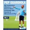 Pep Guardiola - 88 Combinazioni Offensive e Flussi di Gioco Posizionale dalle Sessioni di Allenamento di Pep