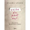 Wehe, du gibst auf
