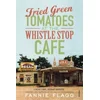 Fried Green Tomatoes At The Whistle Stop Cafe