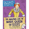 Amazing Life of Mary, Queen of Scots