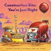 Construction Site: Youre Just Right