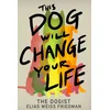 THIS DOG WILL CHANGE YOUR LIFE