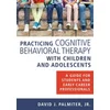 Practicing Cognitive Behavioral Therapy with Children and Adolescents