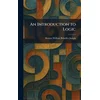 An Introduction to Logic