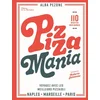 Pizza mania . Naples Paris Marseille (Voyager avec les meilleurs pizzaiolos et 70 recettes bien garn
