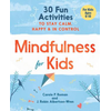Mindfulness for Kids: 30 Fun Activities to Stay Calm, Happy, and in Control