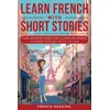 Learn French With Short Stories - Parallel French & English Vocabulary for Beginners. The Adventures of Clara in Paris