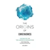 The Origins of Consciousness - Volume 1: The Study of Ten Luminous Emanations