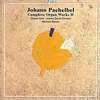 PACHELBEL:COMPLETE ORGAN WORKS II